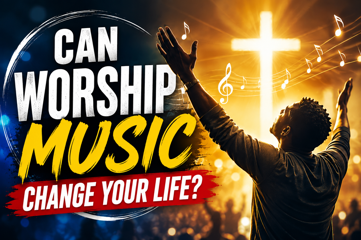 Can Worship Music Change Your Life?