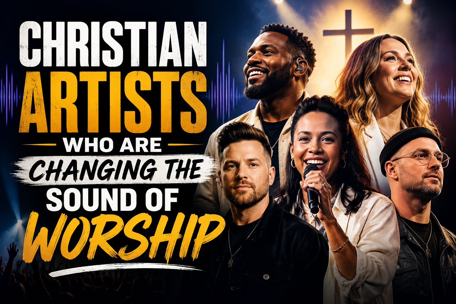 Christian Artists Who Are Changing the Sound of Worship