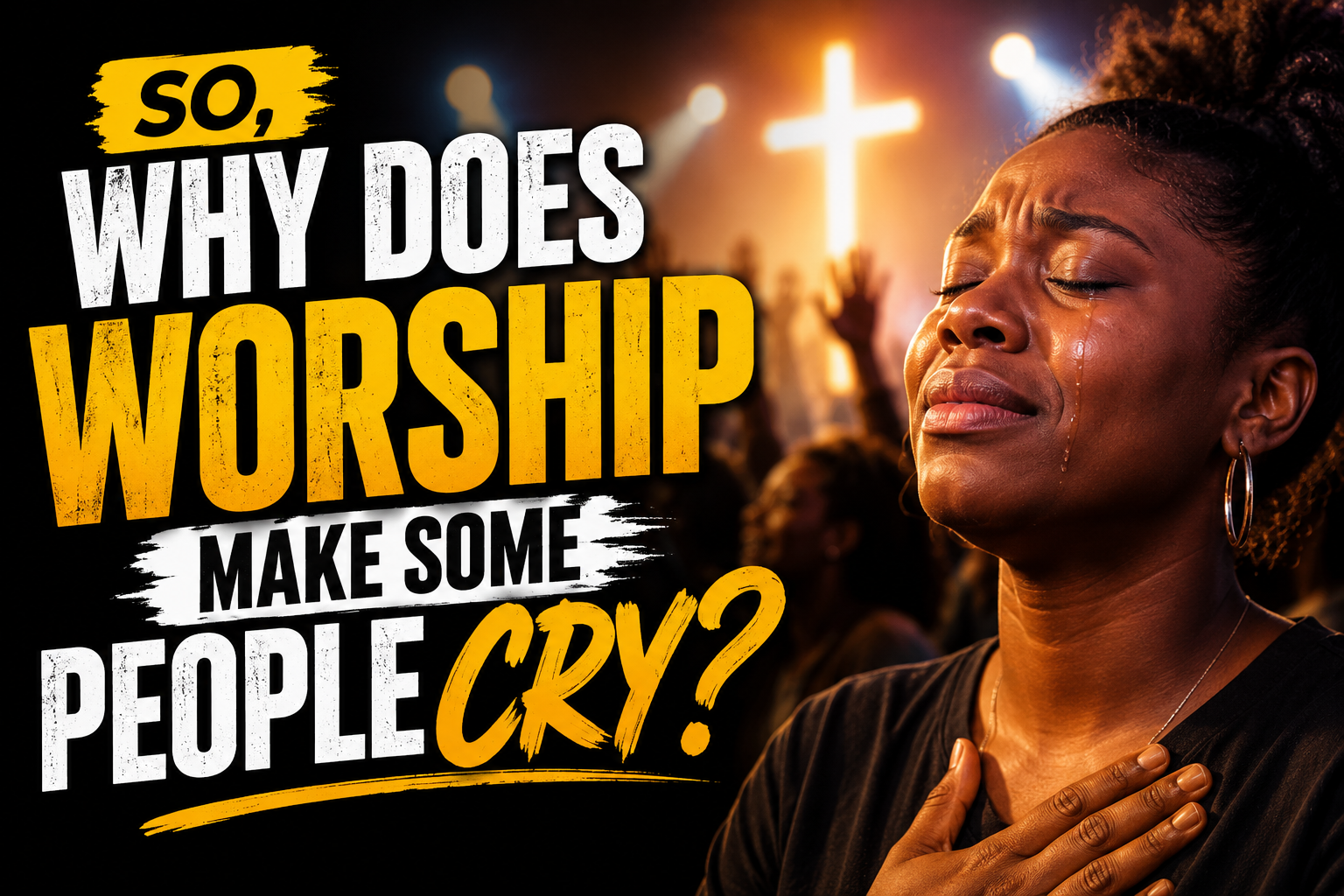 Why Does Worship Make Some People Cry