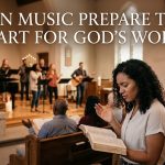 Can music prepare the heart for God's Word?
