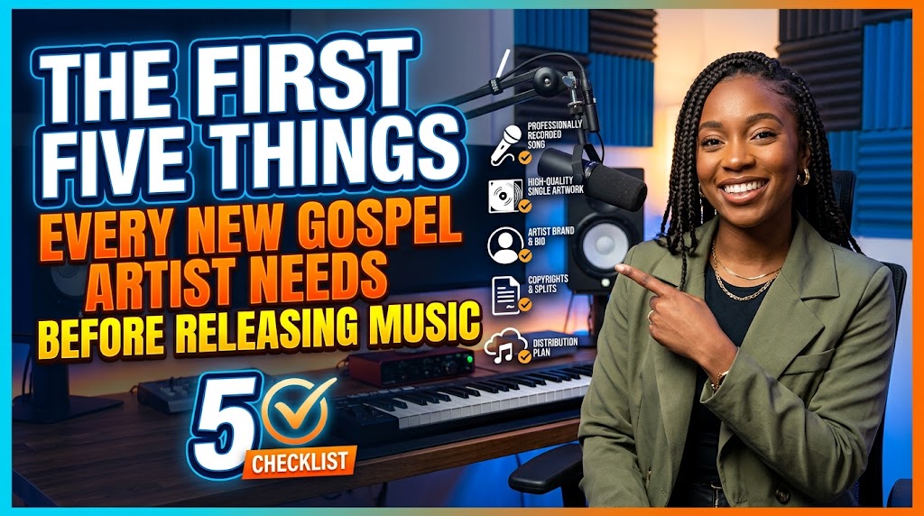 The First Five Things Every New Gospel Artist Needs Before Releasing Music
